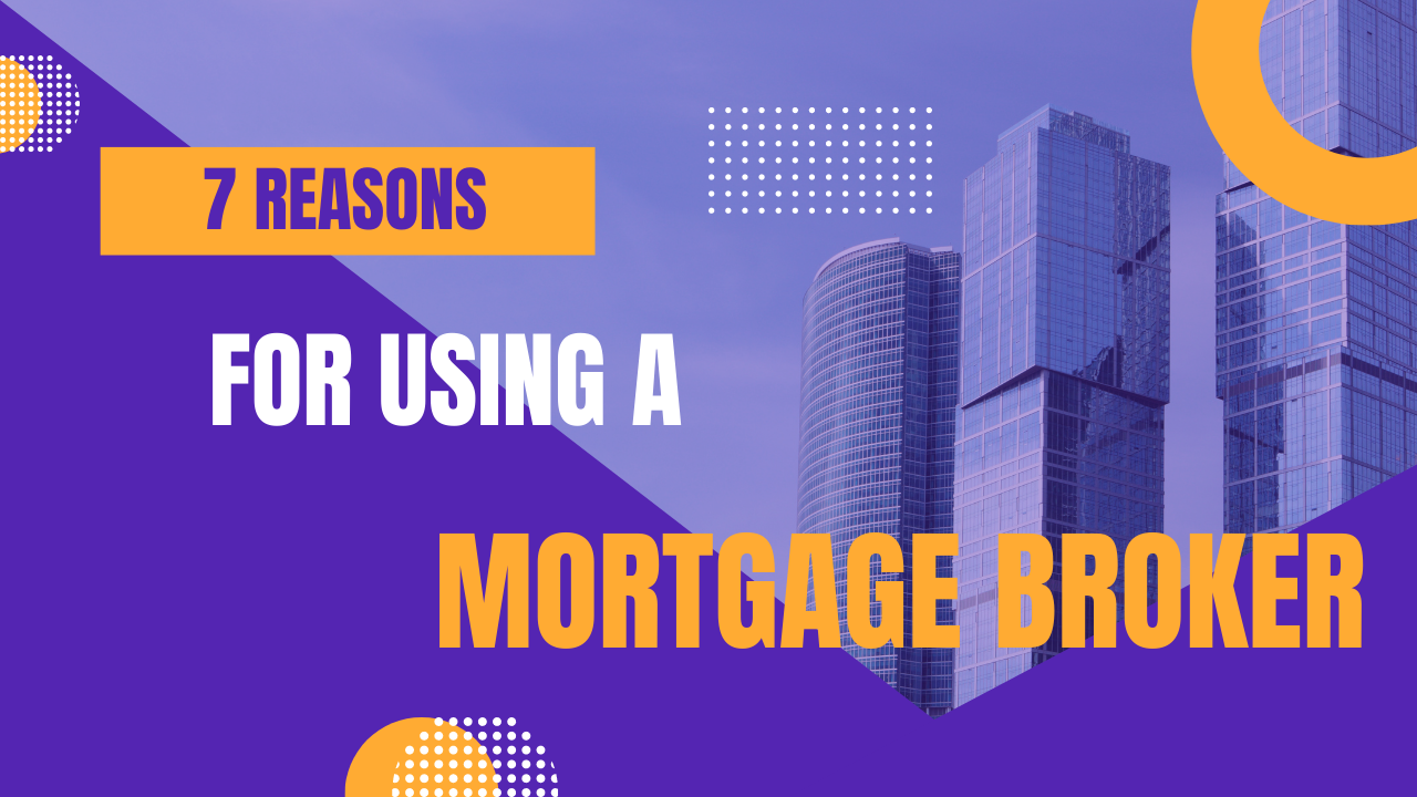 7 Reasons for Using a Mortgage Broker